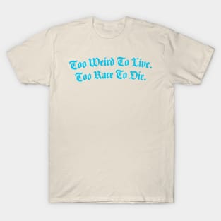 Too Weird Too Rare T-Shirt